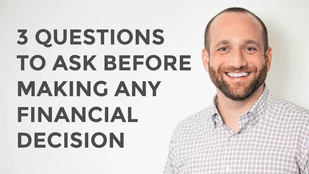 3 Questions To Ask Before Making Any Financial Decision